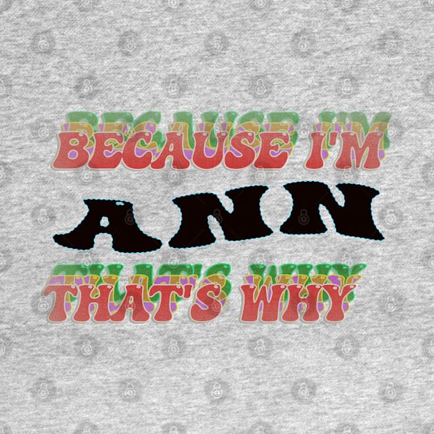 BECAUSE I AM ANN - THAT'S WHY by elSALMA